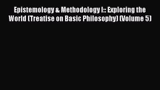 Download Epistemology & Methodology I:: Exploring the World (Treatise on Basic Philosophy)