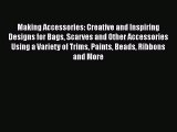 [PDF] Making Accessories: Creative and Inspiring Designs for Bags Scarves and Other Accessories