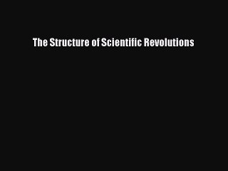 Download The Structure of Scientific Revolutions Ebook Online
