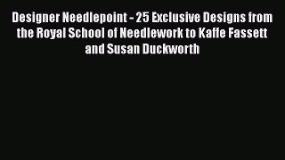 [Download] Designer Needlepoint - 25 Exclusive Designs from the Royal School of Needlework
