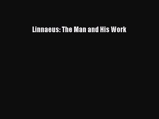 Download Linnaeus: The Man and His Work PDF Online