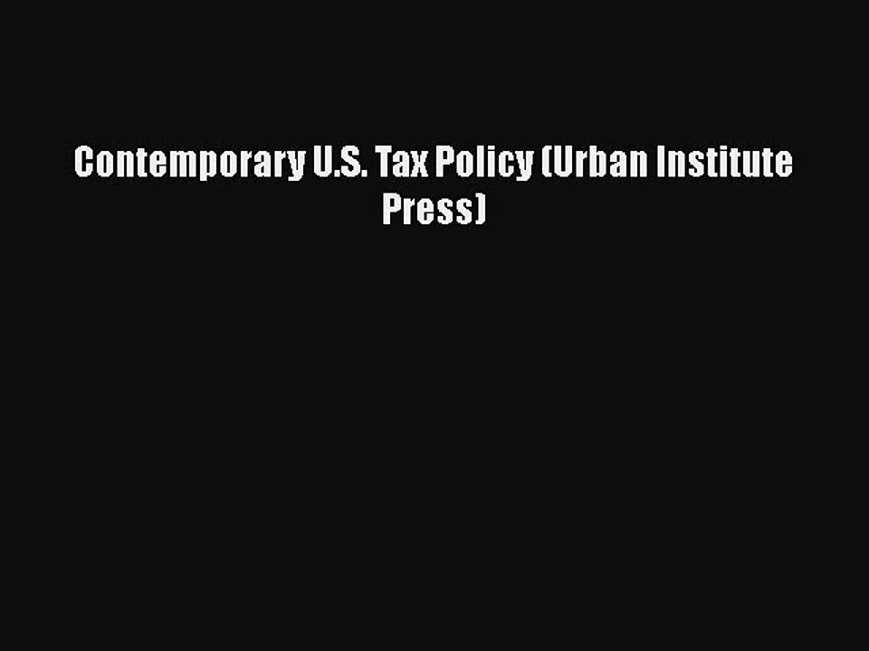 Read Contemporary U.S. Tax Policy (Urban Institute Press) Ebook Free