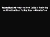 Read Hearst Marine Books Complete Guide to Anchoring and Line Handling: Putting Rope to Work