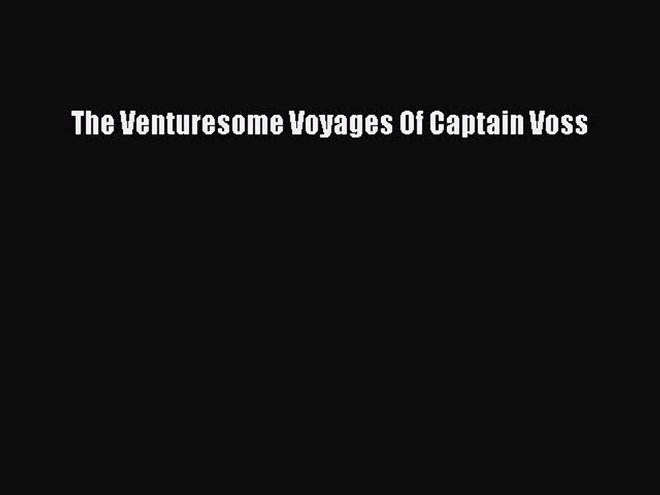 Read The Venturesome Voyages Of Captain Voss PDF Free
