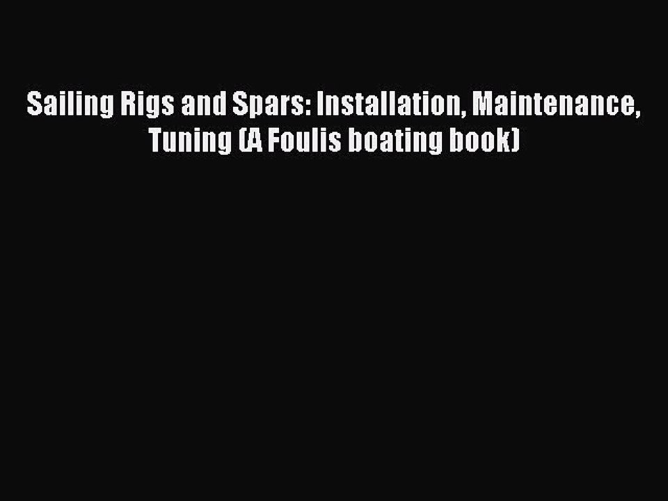 Download Sailing Rigs and Spars: Installation Maintenance Tuning (A Foulis boating book) Ebook