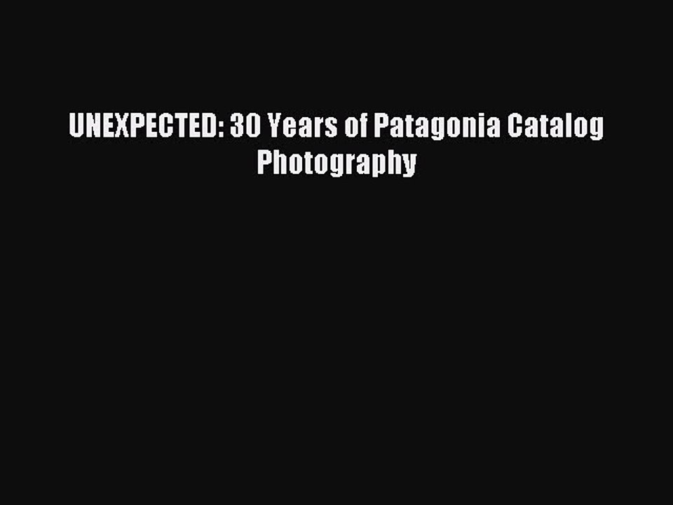 Download UNEXPECTED: 30 Years of Patagonia Catalog Photography PDF Free