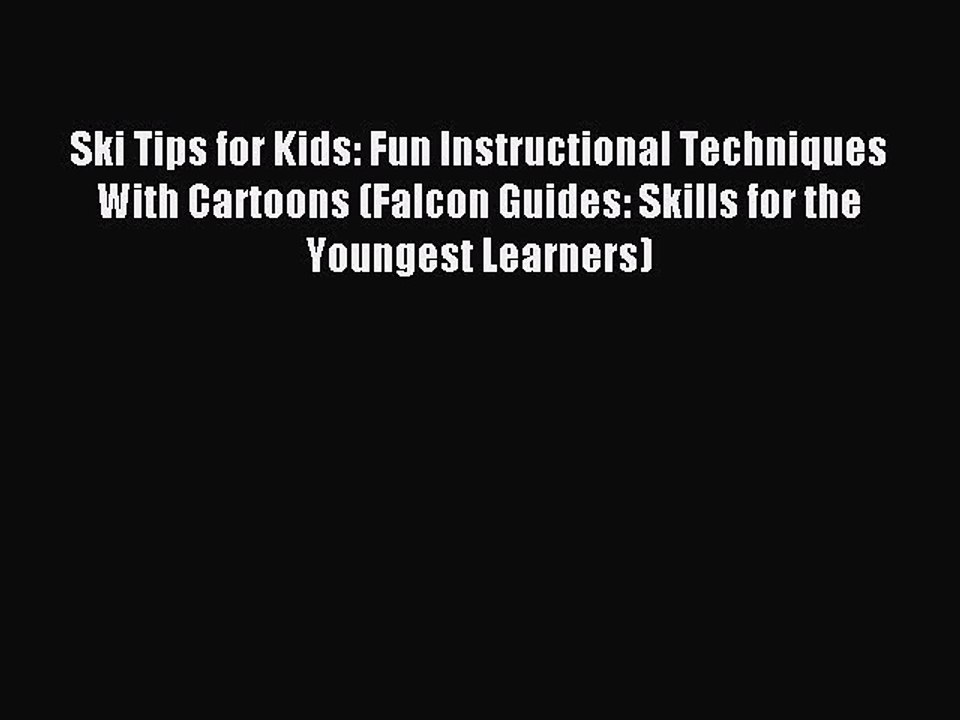 Read Ski Tips for Kids: Fun Instructional Techniques With Cartoons (Falcon Guides: Skills for