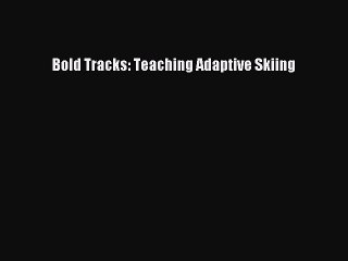 Read Bold Tracks: Teaching Adaptive Skiing PDF Online
