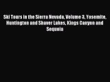 Read Ski Tours in the Sierra Nevada Volume 3 Yosemite Huntington and Shaver Lakes Kings Canyon