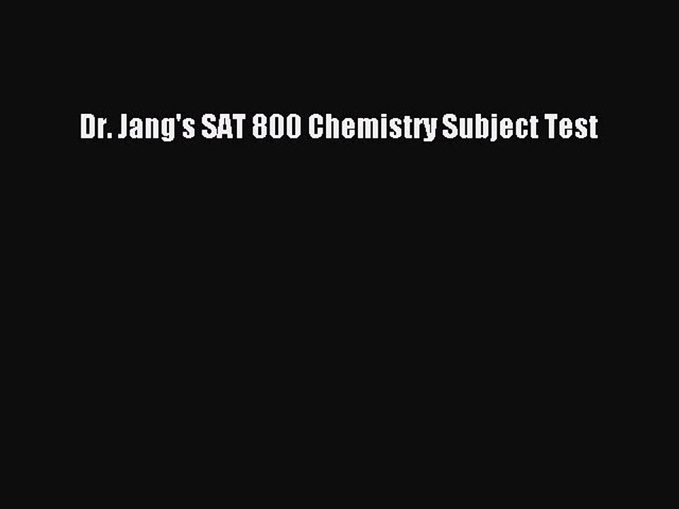 Read Dr. Jang's SAT 800 Chemistry Subject Test Ebook Free