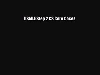 Download USMLE Step 2 CS Core Cases PDF Free