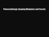 Read Paleoradiology: Imaging Mummies and Fossils Ebook Free