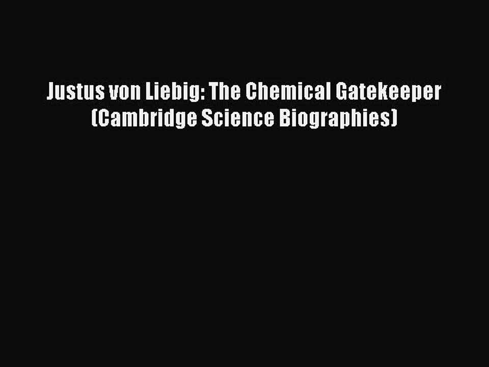 Download Justus von Liebig: The Chemical Gatekeeper (Cambridge Science Biographies) Ebook Online