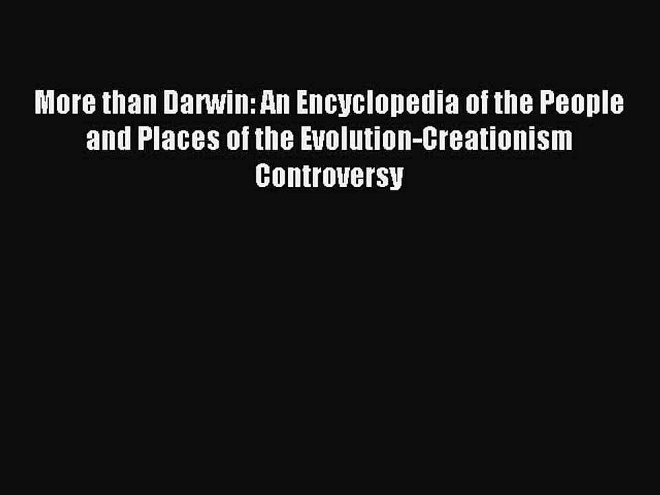 Read More than Darwin: An Encyclopedia of the People and Places of the Evolution-Creationism