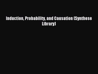 Read Induction Probability and Causation (Synthese Library) Ebook Free