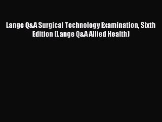 Download Lange Q&A Surgical Technology Examination Sixth Edition (Lange Q&A Allied Health)