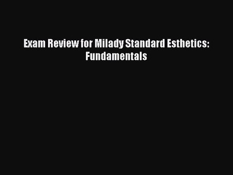 Read Exam Review for Milady Standard Esthetics: Fundamentals Ebook Free