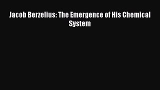 Read Jacob Berzelius: The Emergence of His Chemical System Ebook Free