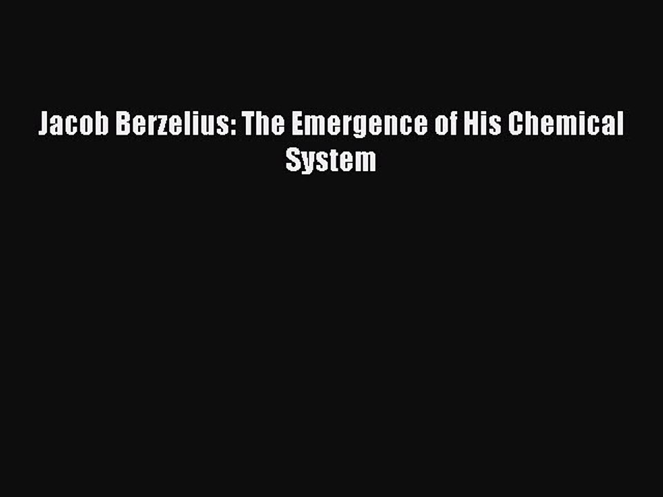 Read Jacob Berzelius: The Emergence of His Chemical System Ebook Free