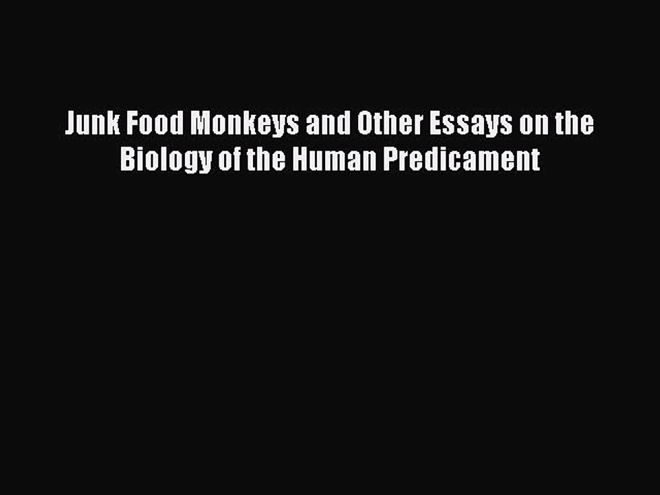 Read Junk Food Monkeys and Other Essays on the Biology of the Human Predicament Ebook Online