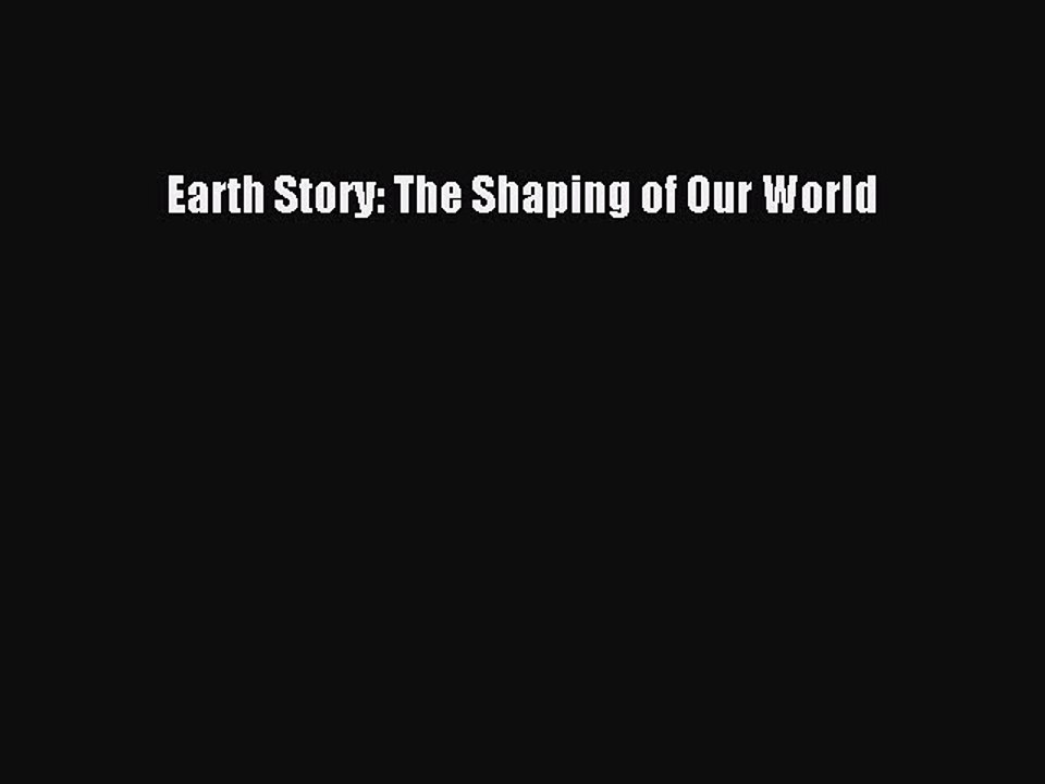Download Earth Story: The Shaping of Our World Ebook Online