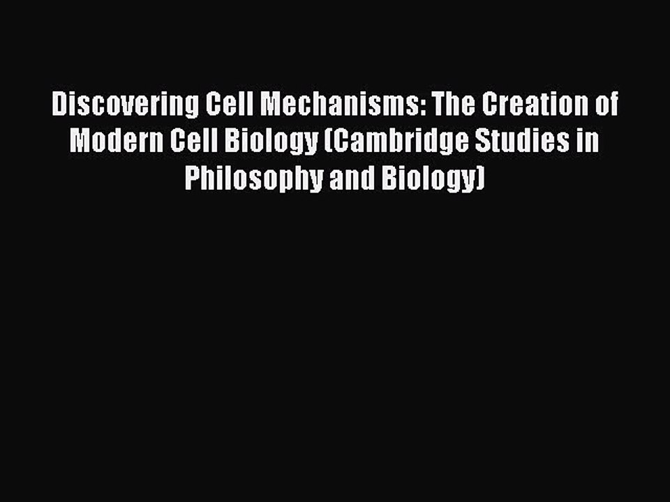 Read Discovering Cell Mechanisms: The Creation of Modern Cell Biology (Cambridge Studies in