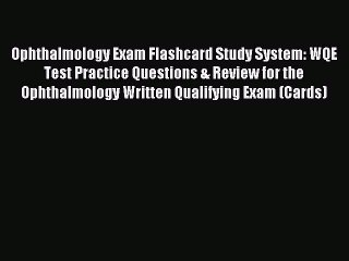 Download Ophthalmology Exam Flashcard Study System: WQE Test Practice Questions & Review for