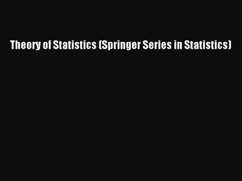 Read Theory of Statistics (Springer Series in Statistics) Ebook Free