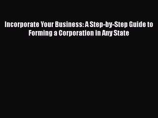 Download Incorporate Your Business: A Step-by-Step Guide to Forming a Corporation in Any State