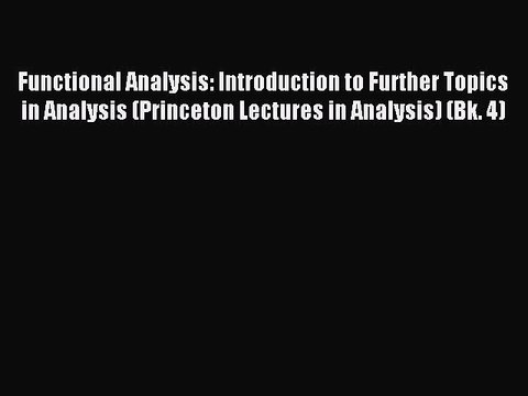 Download Functional Analysis: Introduction to Further Topics in Analysis (Princeton Lectures