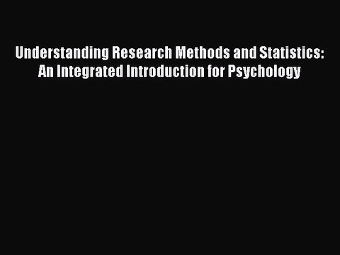 Read Understanding Research Methods and Statistics: An Integrated Introduction for Psychology