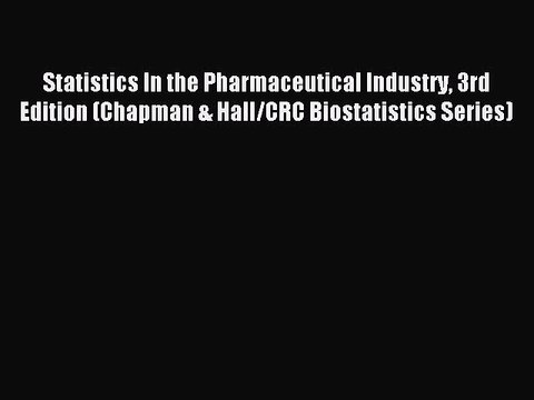 Read Statistics In the Pharmaceutical Industry 3rd Edition (Chapman & Hall/CRC Biostatistics