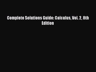 Read Complete Solutions Guide: Calculus Vol. 2 8th Edition PDF Online