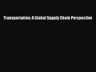 Download Transportation: A Global Supply Chain Perspective PDF Free