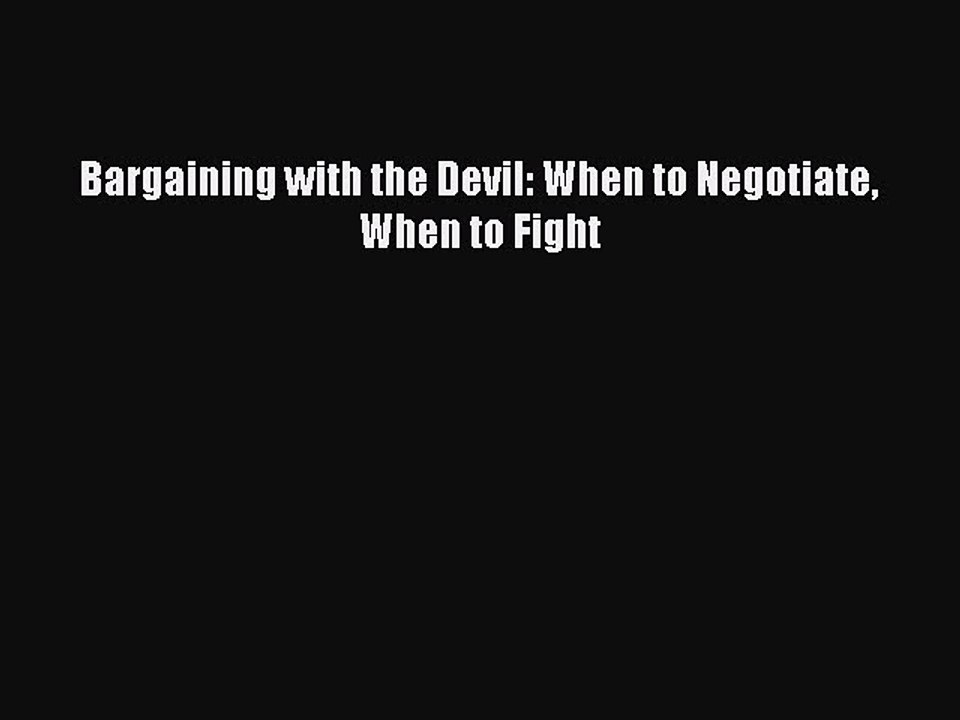 Read Bargaining with the Devil: When to Negotiate When to Fight Ebook Free