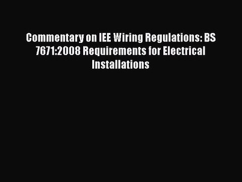 [PDF] Commentary on IEE Wiring Regulations: BS 7671:2008 Requirements for Electrical Installations#