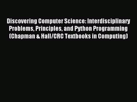 Download Discovering Computer Science: Interdisciplinary Problems Principles and Python Programming