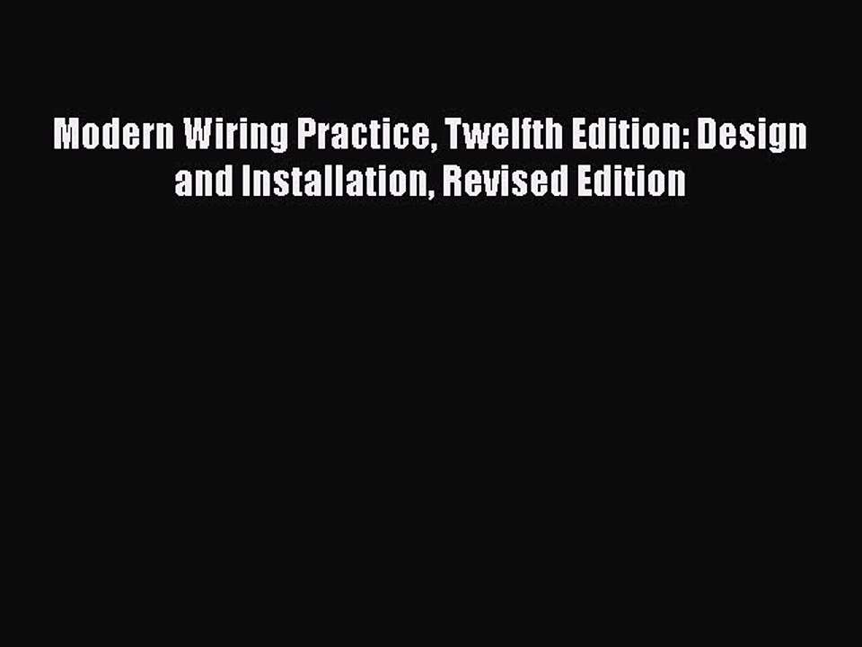 [PDF] Modern Wiring Practice Twelfth Edition: Design and Installation Revised Edition# [Read]
