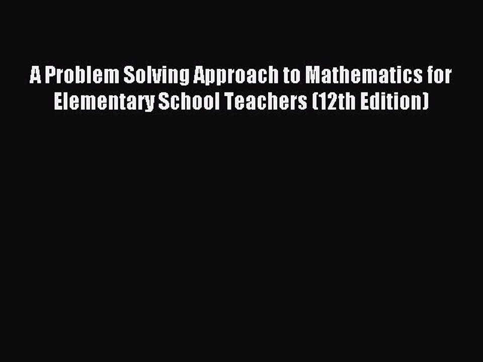 Read A Problem Solving Approach to Mathematics for Elementary School Teachers (12th Edition)