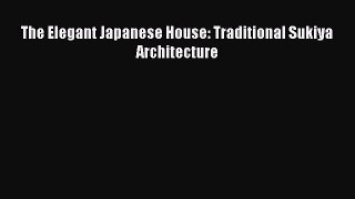 Download The Elegant Japanese House: Traditional Sukiya Architecture PDF Book Free