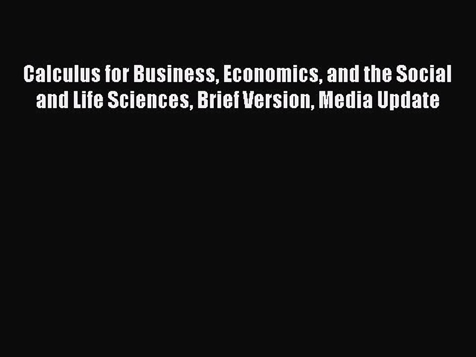 Read Calculus for Business Economics and the Social and Life Sciences Brief Version Media Update