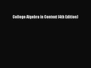 Read College Algebra in Context (4th Edition) PDF Online