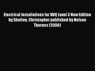 [PDF] Electrical Installations for NVQ Level 3 New Edition by Shelton Christopher published