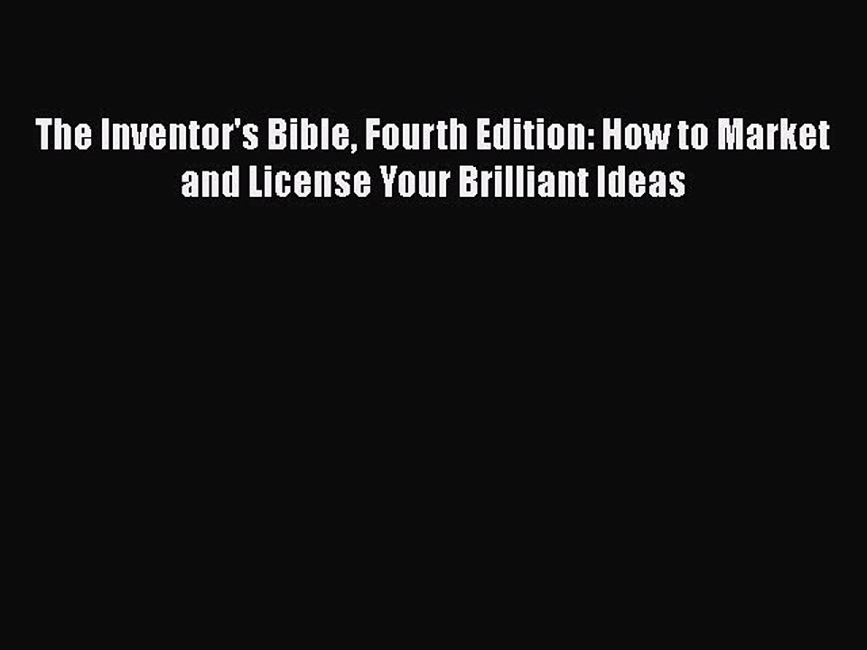 [PDF] The Inventor's Bible Fourth Edition: How to Market and License Your Brilliant Ideas [Download]