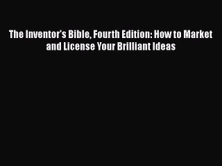 [PDF] The Inventor's Bible Fourth Edition: How to Market and License Your Brilliant Ideas [Download]