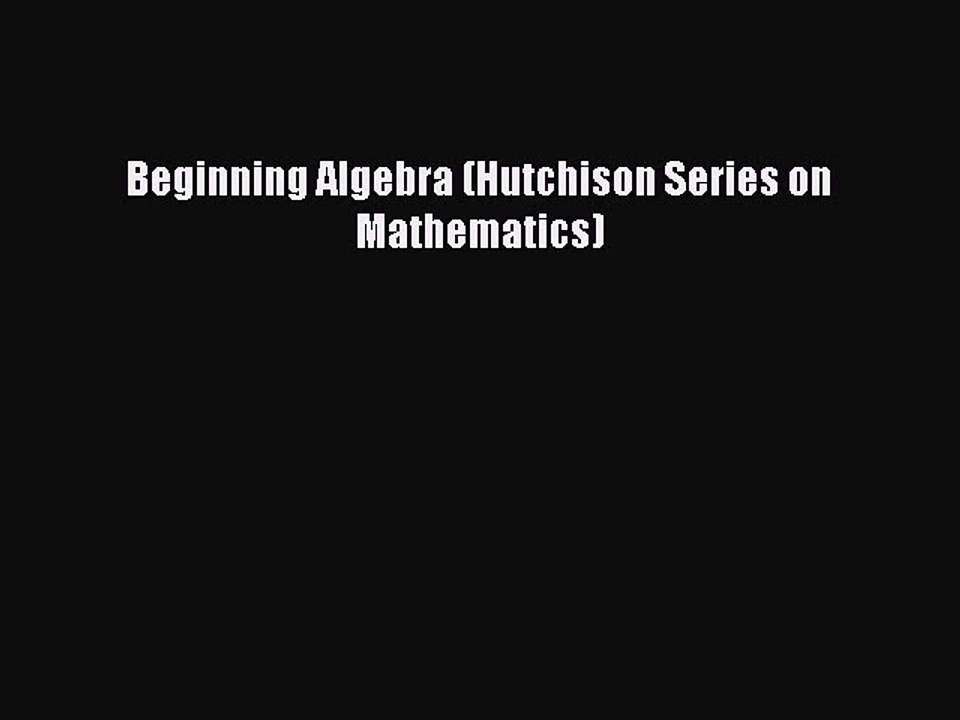 Read Beginning Algebra (Hutchison Series on Mathematics) Ebook Free