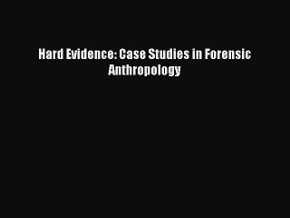 Read Hard Evidence: Case Studies in Forensic Anthropology Ebook Free