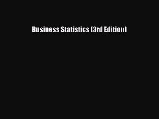 Read Business Statistics (3rd Edition) Ebook Free
