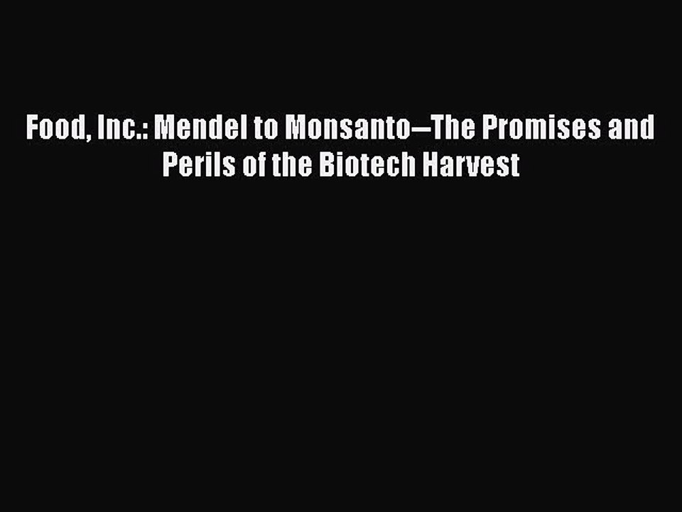 PDF Food Inc.: Mendel to Monsanto--The Promises and Perils of the Biotech Harvest Free Books