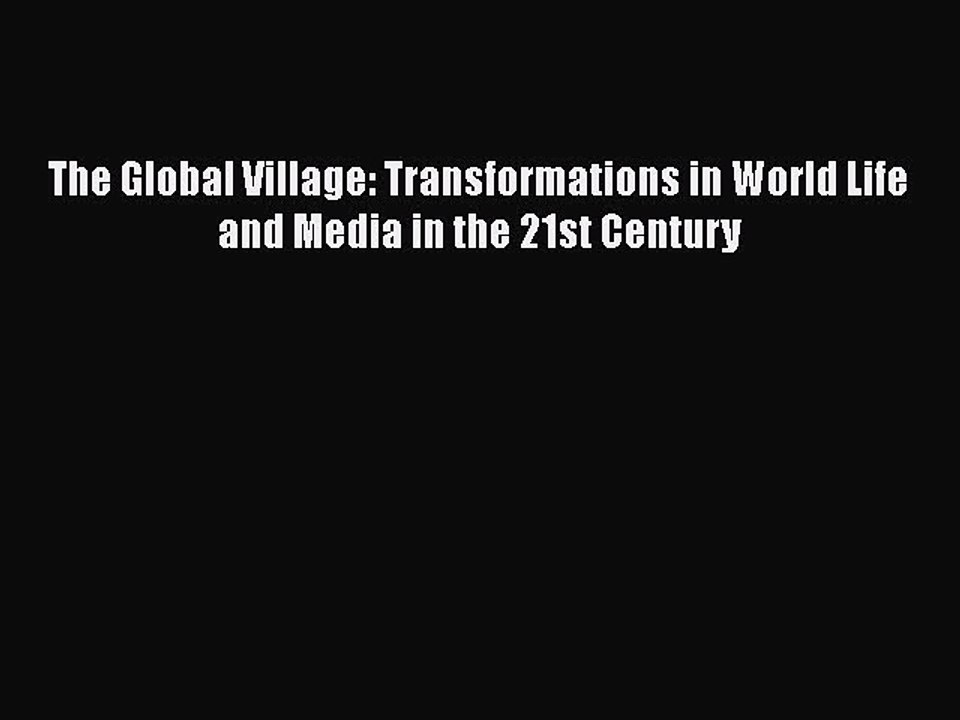 PDF The Global Village: Transformations in World Life and Media in the 21st Century  EBook